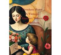 Timeless Hues: A Vintage Abstract Tribute to Mothers