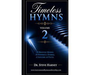 Timeless Hymns Volume 2: The Stories Behind the Hymns