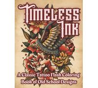 Timeless Ink: A Classic Tattoo Flash Coloring Book of Old School Designs | Bold Line Art of Skulls, Swallows, Anchors & Roses for Relaxation, Creativity & Stress Relief