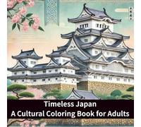 Timeless Japan: A Cultural Coloring Book for Adults