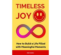 Timeless Joy: How to Build a Life Filled with Meaningful Moments - with 369 Quotes to Live Fully, Love Deeply, and Remember Always