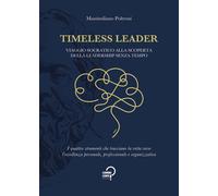 Timeless leader. Viaggio socratico alla scoperta della leadership senza te...
