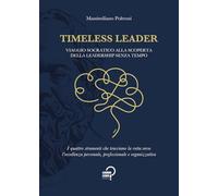 Timeless leader. Viaggio socratico alla scoperta della leadership senza tempo