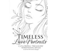 Timeless Love Portraits Coloring Treasury - Hardcover Edition: 100 Best Romantic, Self-Love & Gentle Affirmation Portraits A Premium Valentine ... & Mindfulness (Selected from Volumes 1-3)