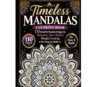 Timeless Mandalas: 110 Beautiful Mandala Designs for Relaxation, Stress Relief & Mindful Creativity for Teens & Adults