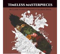 Timeless Masterpieces: 36 Classic Floral Paintings Coloring Book for Adults: Botanical & Still Life Stress Relief | Famous Flower Art from Dutch ... (Van Gogh, Monet, Renoir, Hokusai, and More)