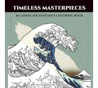 Timeless Masterpieces: 36 Landscape Paintings Coloring Book for Adults: Nature Art History Stress Relief & Relaxation | Famous Art from Bruegel to Van Gogh, Monet & Hokusai