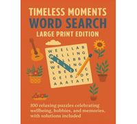 TIMELESS MOMENTS WORD SEARCH LARGE PRINT EDITION: 100 relaxing puzzles celebrating wellbeing, hobbies, and memories, with solutions included