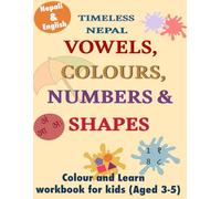 Timeless Nepal: Nepali learning Book for kids: Learn Vowels, Colours, Numbers & Shapes-Bilingual Workbook