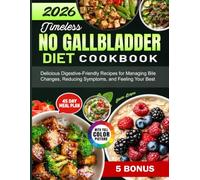 Timeless No Gallbladder Diet Cookbook: Delicious Digestive-Friendly Recipes for Managing Bile Changes, Reducing Symptoms, and Feeling Your Best