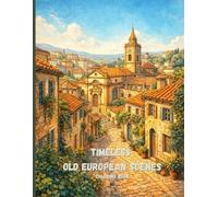 Timeless Old European Scenes Coloring Book for Adults: Historic Cities, Quiet Streets, and Scenic Views for Relaxation and Mindfulness