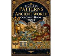 Timeless Patterns of the Ancient World A Civilizations-Inspired Coloring Book Featuring Egypt, Greece, Rome & More - Volume 2