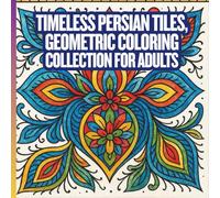 Timeless Persian Tiles, Geometric Coloring Collection for Adults