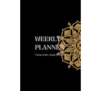 "Timeless Planning: Weekly Organizer": "Change Habits, Change the Future - A 110-Page Guide to Effective Weekly Planning"