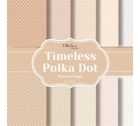 Timeless Polka Dot Pattern Paper: 20 Double-Sided Pattern Sheets for Scrapbooking, Card Making, Junk Journals, Origami, and Other Cut and Create Paper Crafts
