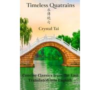 Timeless Quatrains: Concise Classics from the East, Translated into English: 2