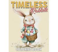 Timeless Rabbits Coloring Book: Nostalgic Coloring pages featuring Cute Bunny and Enchanting Fairy Tale Designs for All Ages Fun and Relaxation