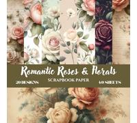 Timeless Roses Love Scrapbook Papers: Vintage Floral Romance Collection | 8.5 × 8.5 Paper | 20 Elegant Designs • 40 Double-Sided Sheets for Crafts & Memories