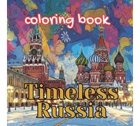 Timeless Russia Coloring Book for Adults: Iconic Landmarks, Folk Traditions, Winter Scenes, Ballet & Cultural Life of Russia