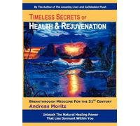 Timeless Secrets of Health and Rejuvenation by Moritz, Andreas