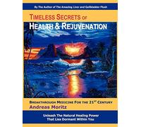 Timeless Secrets of Health and Rejuvenation by Moritz, Andreas