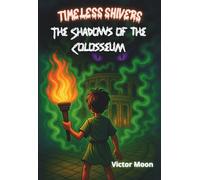 Timeless Shivers - The Shadows of the Colosseum: A Haunted Mystery Beneath Ancient Rome