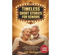 Timeless Short Stories for Seniors: A Large Print Collection of Uplifting and Nostalgic Tales for Seniors and Loved Ones