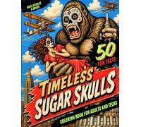 Timeless Sugar Skulls Coloring Book: 50 Unique Day of the Dead-Inspired Designs Featuring Classic Literature, Mythology, Legends, History, Adventure & Fun Facts for Adults, Teens and Seniors