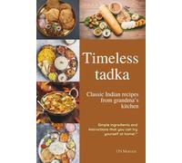 Timeless tadka: Classic Indian recepies from grandma’s kitchen, Simple ingredients and instructions that you can try yourself at home!