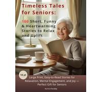 Timeless Tales for Seniors: 100 Short, Funny & Heartwarming Stories to Relax and Uplift: Large Print, Easy-to-Read Stories for Relaxation, Mental Engagement, and Joy - Perfect Gift for Seniors