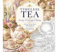 Timeless Tea: Cozy Cottage China: A Cozy Tea & China Coloring Book