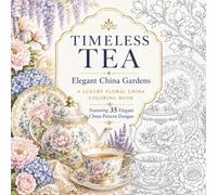 Timeless Tea: Elegant China Gardens: A Luxury Floral China Coloring Book