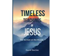 Timeless Teachings of Jesus: The Sermon on the Mount