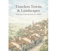 Timeless Towns & Landscapes: Relaxing Coloring Book for Adults