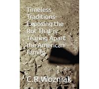 Timeless Traditions- Exposing the Rot That is Tearing Apart the American Family