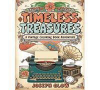 Timeless Treasures: A Vintage Coloring Book Adventure: Step Back in Time with 50 Detailed Illustrations of Classic Scenes and Retro Charm!