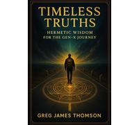 Timeless Truths: Hermetic Wisdom for the Gen-X Journey