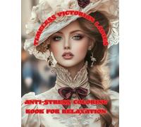 Timeless Victorian Ladies: Anti-stress Coloring Book For Relaxation | Adult Creativity: Glamour, Style, Fashion, Vintage Hairstyles & Hats