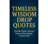Timeless Wisdom Drop Quotes: Decode Classic Literary Lines on Knowledge, Truth & Life