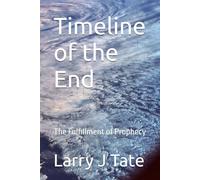 Timeline of the End: The Fulfillment of Prophecy: 2
