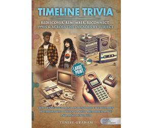 TIMELINE TRIVIA: REDISCOVER, REMEMBER AND RECONNECT 1990’s & Across the Decades by Subject Edition: Large Print: Challenge Your Mind and Explore Five ... to Keep Memories Alive and Minds Engaged