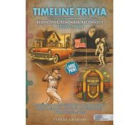 Timeline Trivia: Rediscover, Remember, Reconnect - 1950s-1960s: Large Print: A Nostalgic Brain Workout to Spark Stories, Boost Memory, and Start Conversations Across Generations
