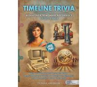 TIMELINE TRIVIA: REDISCOVER, REMEMBER, RECONNECT 1970’s - 1980’s Edition: Large Print: Relive the Boldest Decades with Brain-Boosting Trivia to Reignite Memories and Reconnect With Your Past
