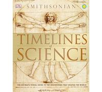 Timelines of Science: The Ultimate Visual Guide to the Discoveries That Shaped the World