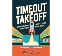 Timeout to Takeoff: Launching Your Family's Financial Future from the Living Room