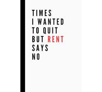 Times I Wanted to Quit But Rent Says No: Funny Work Notebook | Lined Pages | Great for Team Members, Managers, Boss, Coworkers, and Office Bestie