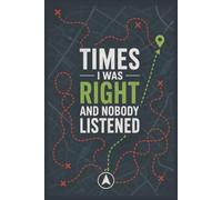 Times I was right and nobody listened: 6 x 9 Sarcastic Notebook - Funny Journal for Daily Thoughts & Notes