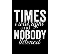 Times I Was Right And Nobody Listened: 6x9 Blank Lined Notebook Sarcastic Employee Appreciation, Funny Boss Gift Idea, Workplace Humor Journal for Coworkers and Supervisors
