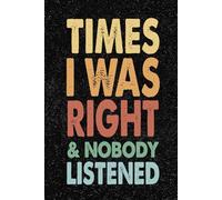 Times I Was Right And Nobody Listened: 6x9 Office Journal Retro Notebook - 100+ Blank Lined Pages with Sarcastic Quotes Sayings | Funny Gag Gift for Coworkers, Boss, or Employees