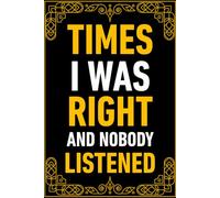 Times I Was Right And Nobody Listened: Funny Gift Notebook for Boss from Team, Employees, Coworkers and Friends and Family, Saying Sarcastic Work Gag ... for coworkers 100 Pages Journal For Women